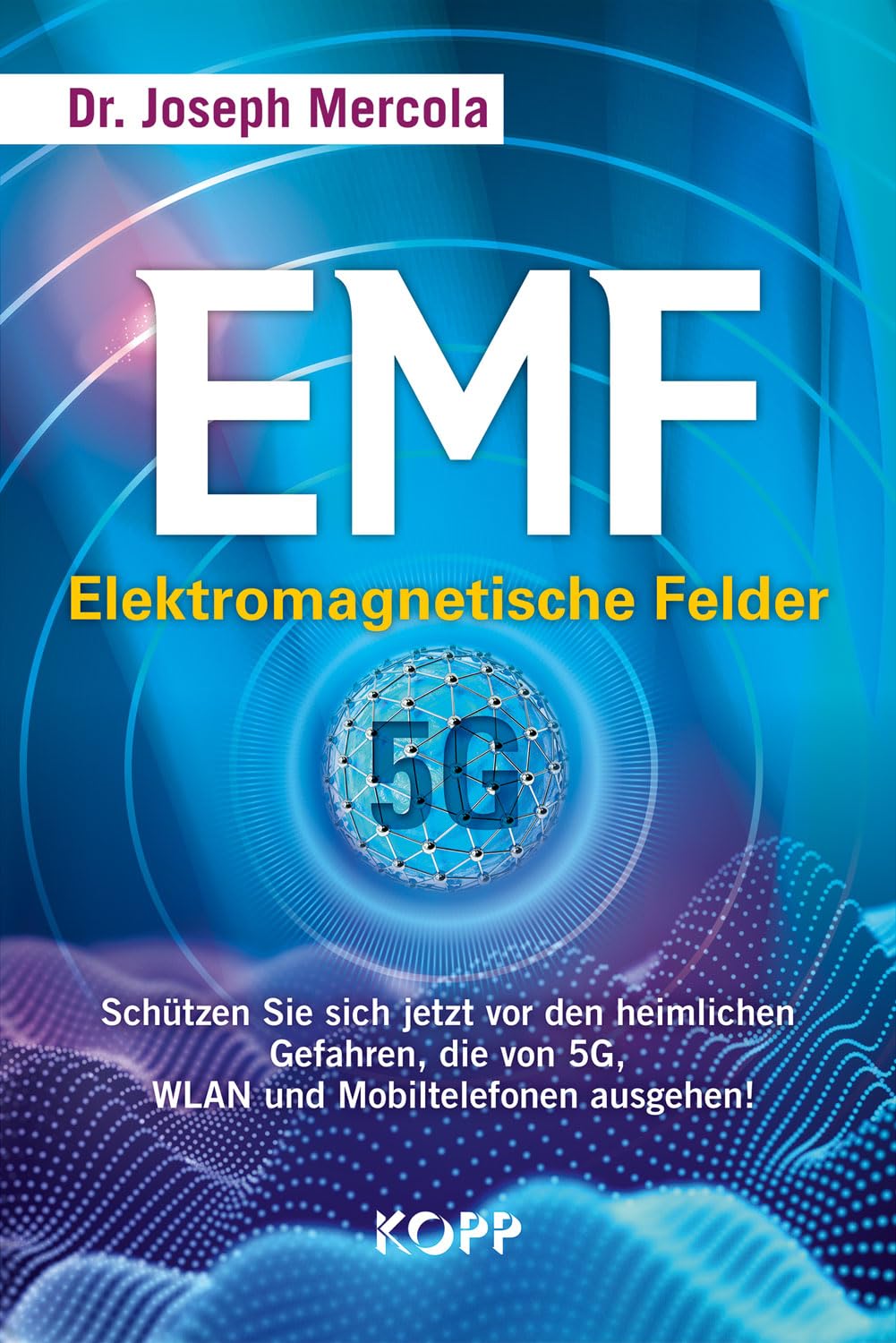 EMF - Elektromagnetische Felder: Schützen Sie sich jetzt vor den heimlichen Gefahren, die von 5G, WLAN und Mobiltelefonen ausgehen! Books