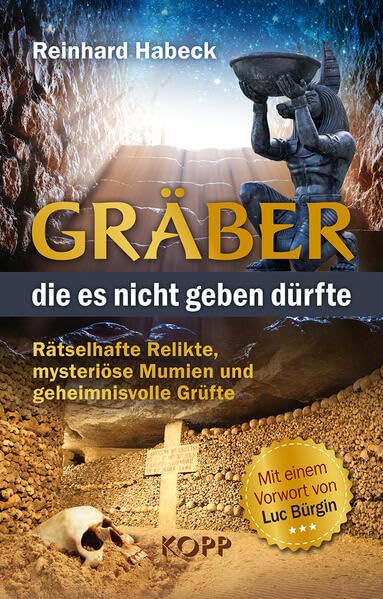 Gräber, die es nicht geben dürfte: Rätselhafte Relikte, mysteriöse Mumien und geheimnisvolle Grüfte Business & Technology