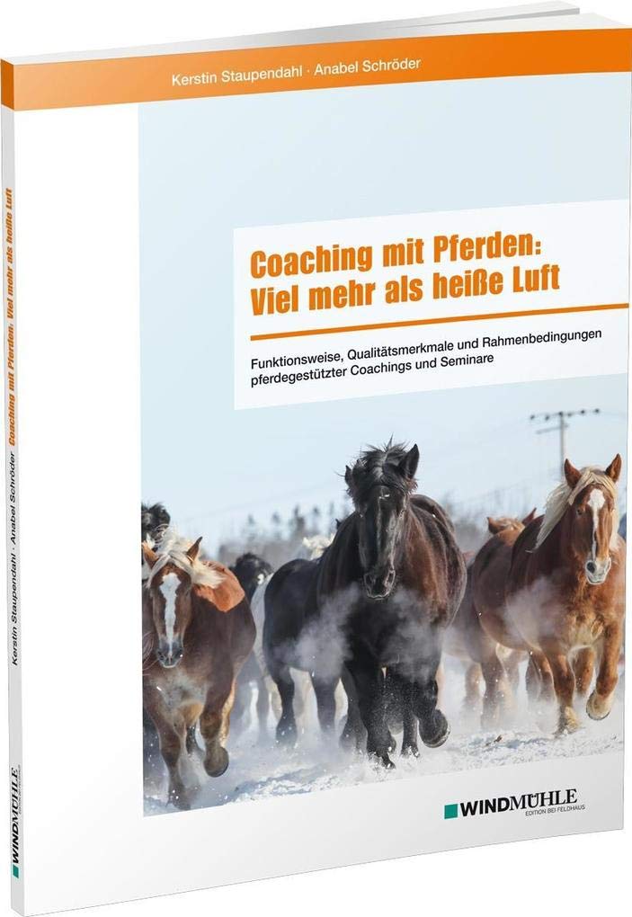 Coaching mit Pferden: Viel mehr als heiße Luft: Funktionsweise, Qualitätsmerkmale und Rahmenbedingungen pferdegestützter Coachings und Seminare Business, Finance & Career