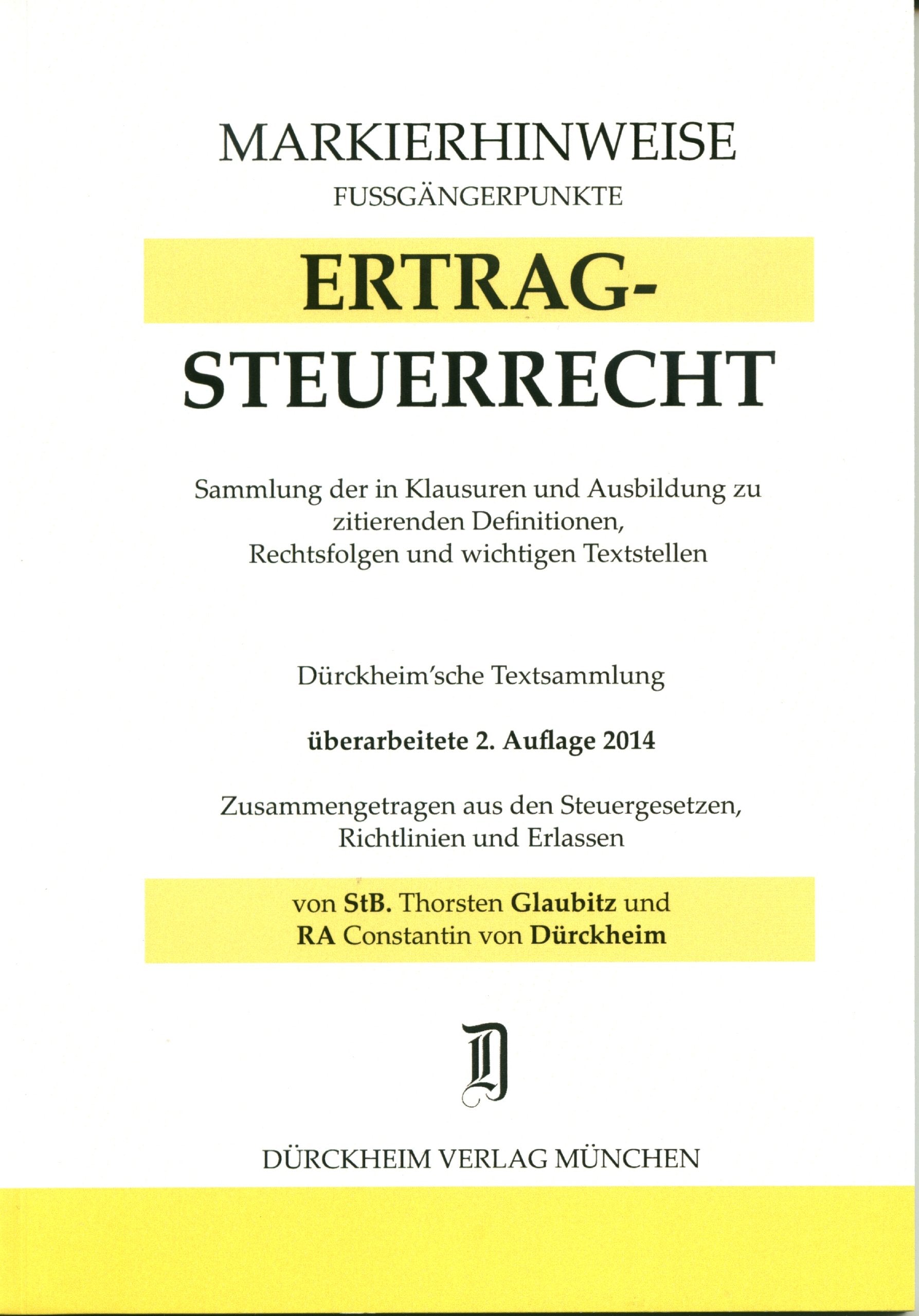 ERTRAGSTEUERRECHT Markierhinweise/Fußgängerpunkte für das Steuerberaterexamen Nr. 67 (2014): Dürckheim'sche Markierhinweise: Markieren Sie mit Hilfe ... in den Klausuren mit. Rechstand: Juli 2013 Law