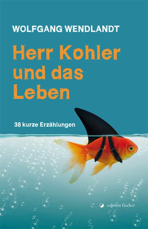 Herr Kohler und das Leben Essays & Short Stories