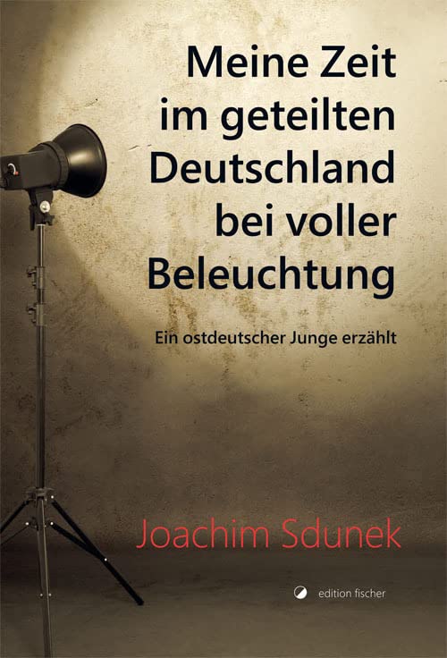 Meine Zeit im geteilten Deutschland bei voller Beleuchtung: Ein ostdeutscher Junge erzählt Contemporary literature