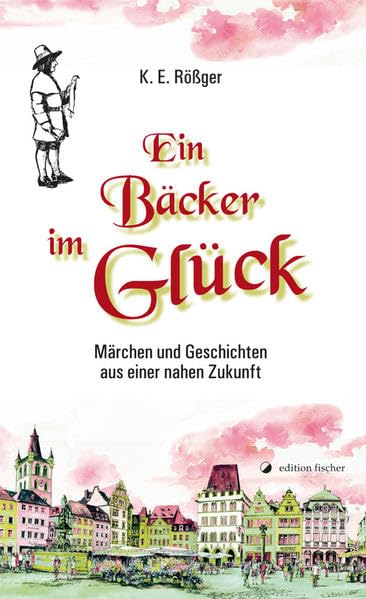 Ein Bäcker im Glück: Märchen und Geschichten aus der nahen Zukunft Contemporary literature
