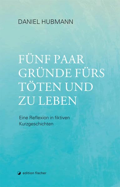 Fünf Paar Gründe fürs Töten und zu leben Essays & Short Stories