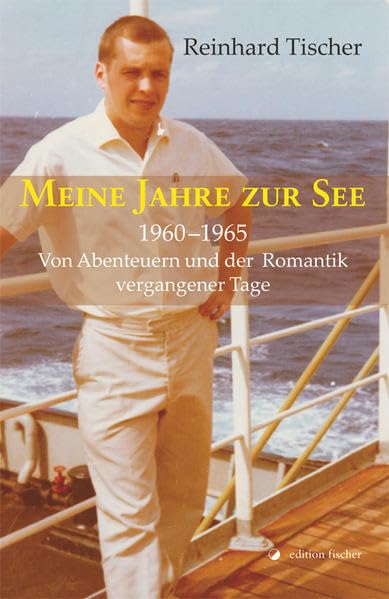 Meine Jahre zur See 1960 - 1965: Von Abenteuern und der Romantik vergangener Tage Contemporary literature Books