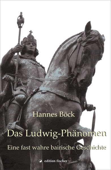 Das Ludwig-Phänomen: Eine fast wahre bairische Geschichte Contemporary literature
