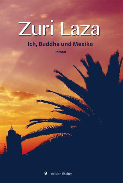 Ich, Buddha und Mexiko: Roman Contemporary literature