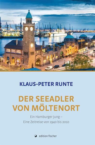 Der Seeadler von Möltenort: Ein Hamburger Jung - Eine Zeitreise von 1940 bis 2010 Personalities