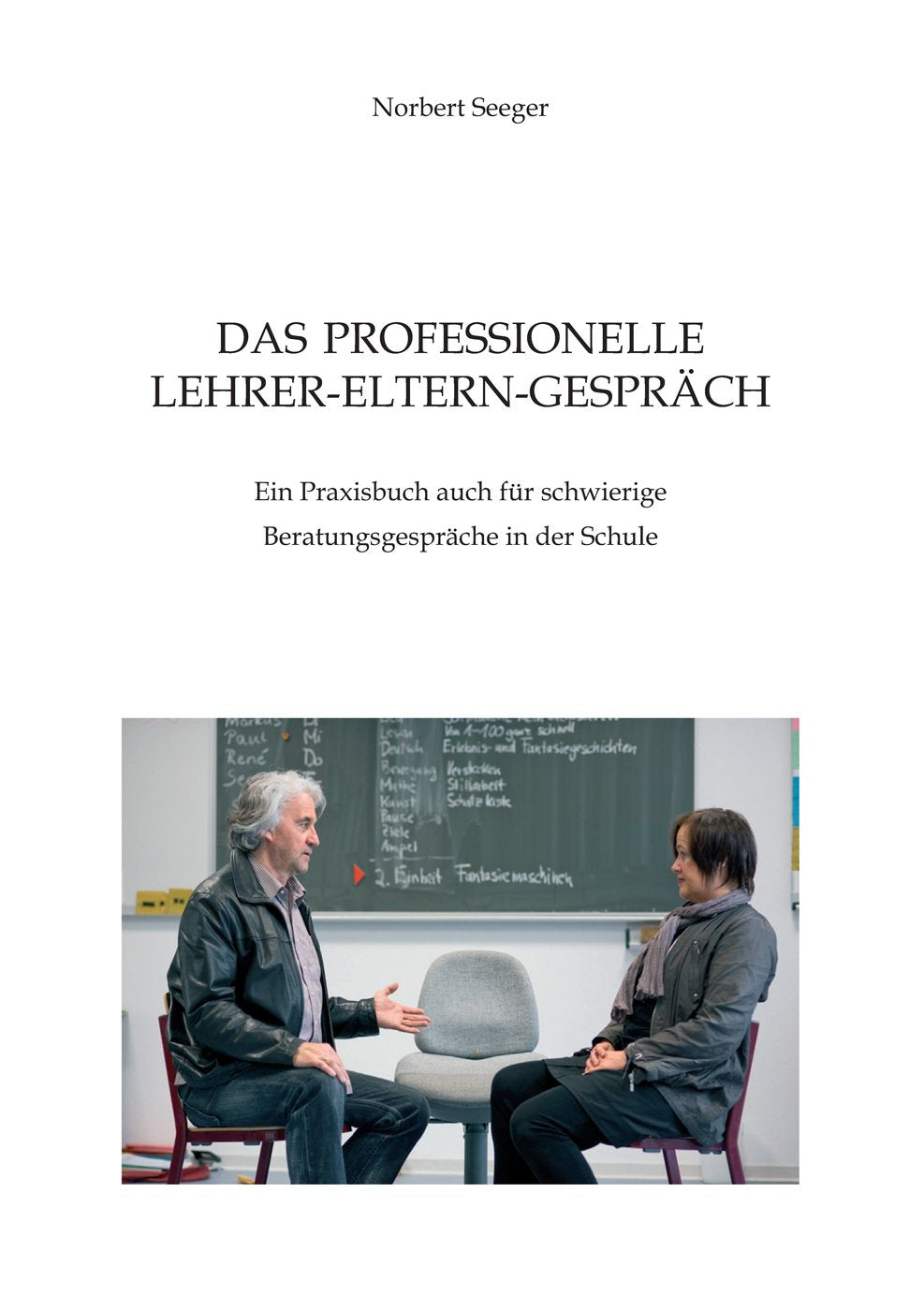 Das professionelle Lehrer-Eltern-Gespräch: Ein Praxisbuch auch für schwierige Beratungsgespräche in der Schule Books