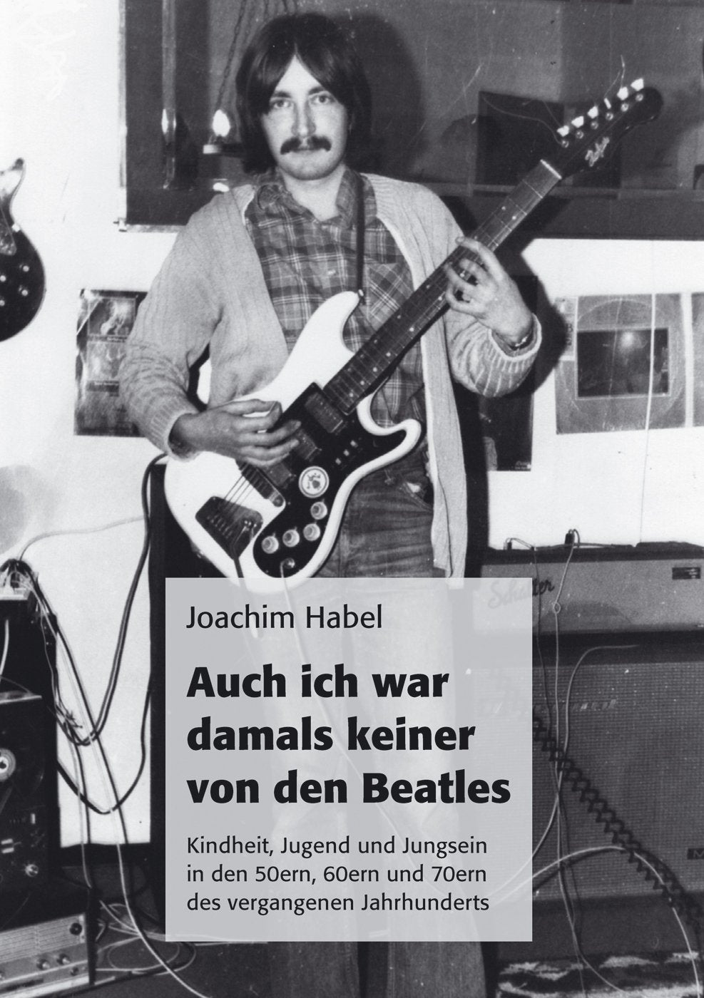 Auch ich war damals keiner von den Beatles: Kindheit, Jugend und Jungsein in den 50ern, 60ern und 70ern des vergangenen Jahrhunderts Memories