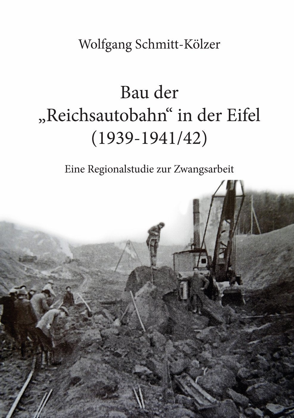Bau der Reichsautobahn in der Eifel (1939-1941/42): Eine Regionalstudie zur Zwangsarbeit Politics & History