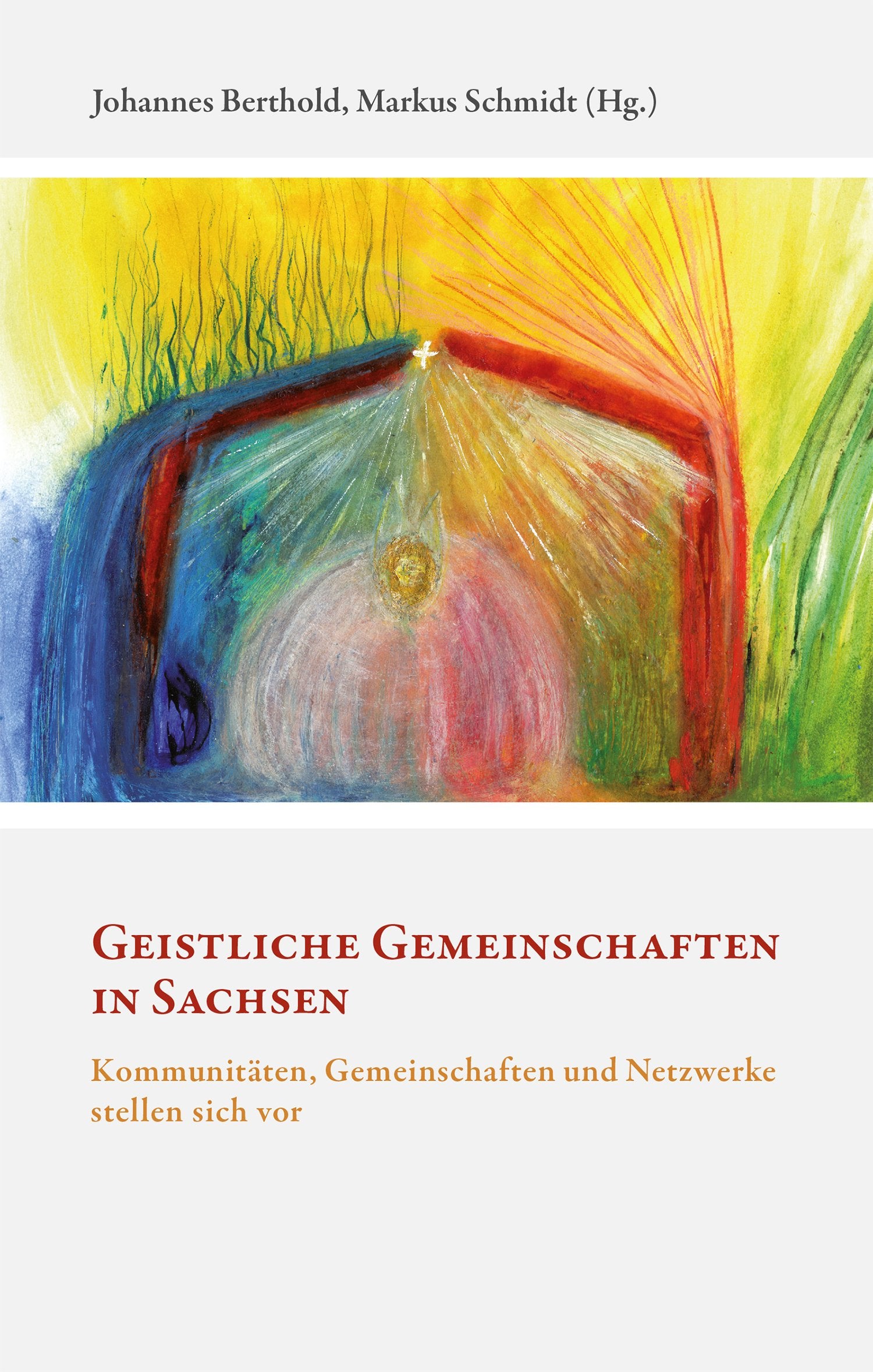 Geistliche Gemeinschaften in Sachsen: Kommunitäten, Gemeinschaften und Netzwerke stellen sich vor Religion & Esotericism