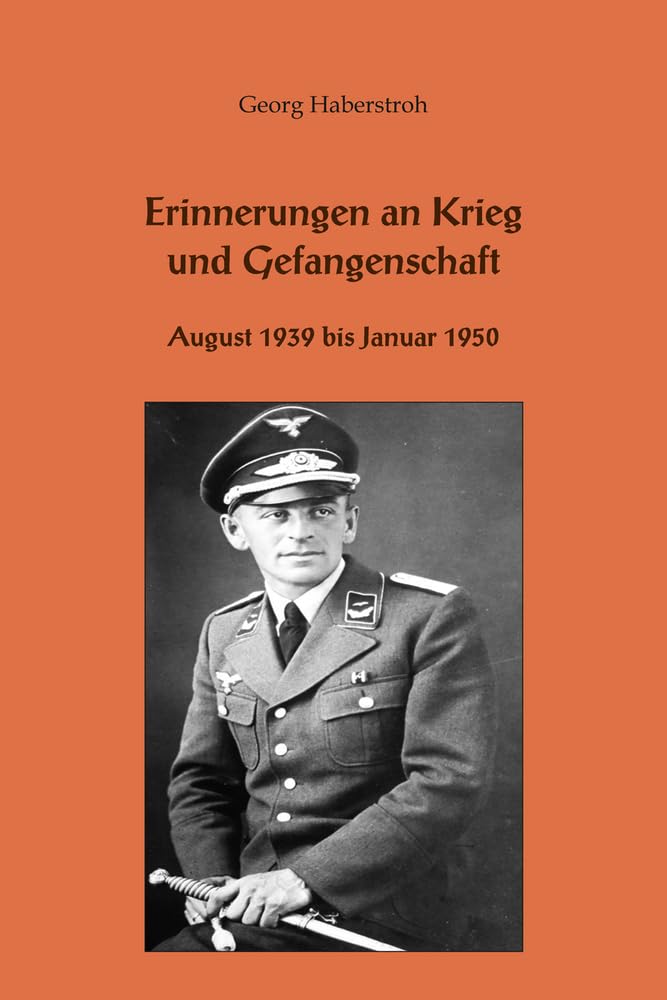 Erinnerungen an Krieg und Gefangenschaft: August 1939 bis Januar 1950 Politics & History