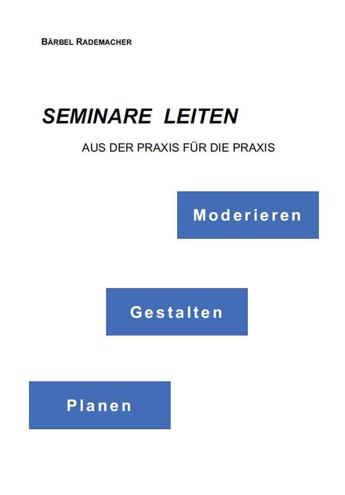 Seminare leiten - Moderieren, Gestalten, Planen: Aus der Praxis für die Praxis Books