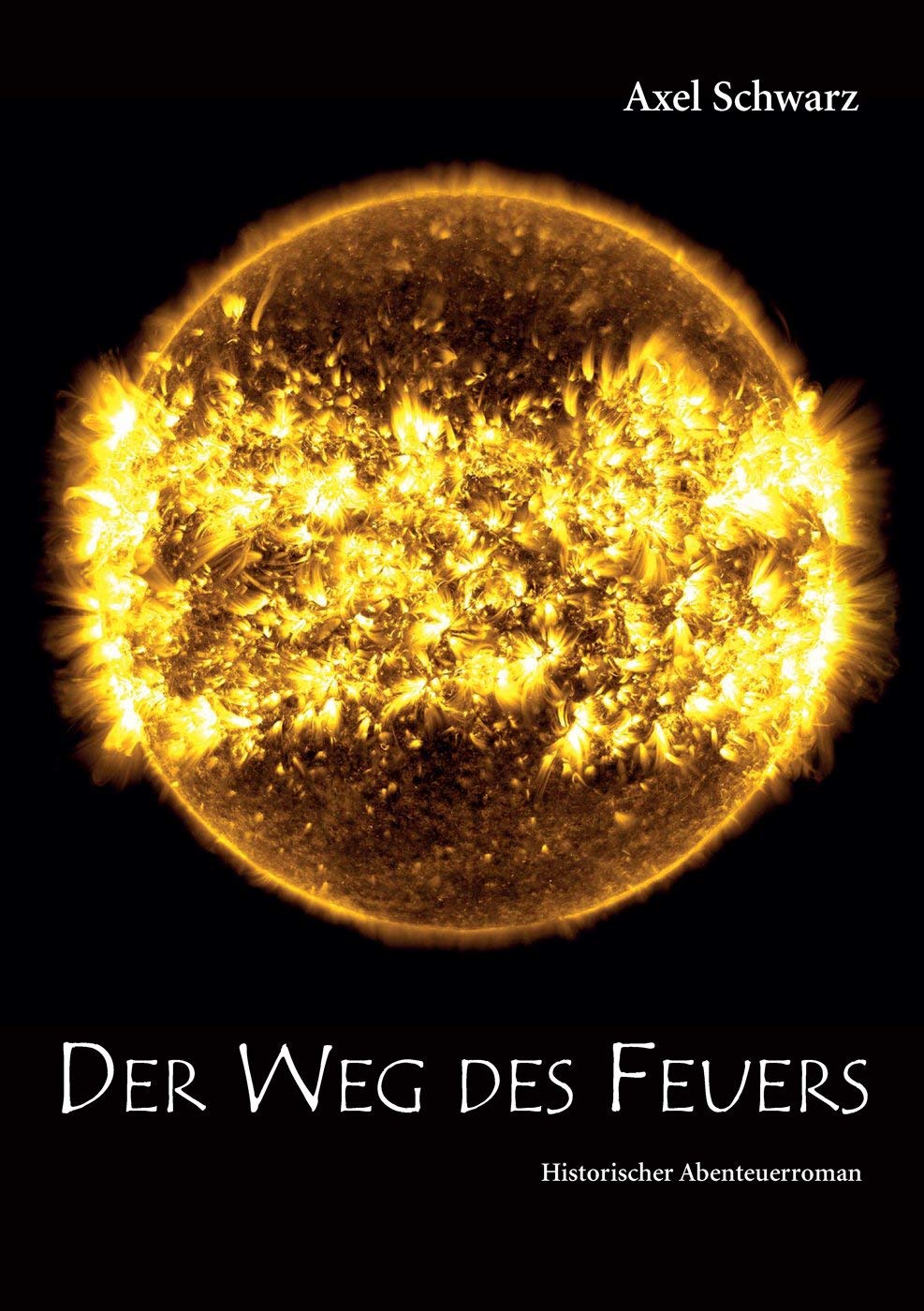 Der Weg des Feuers: Historischer Abenteuerroman Action & Adventure
