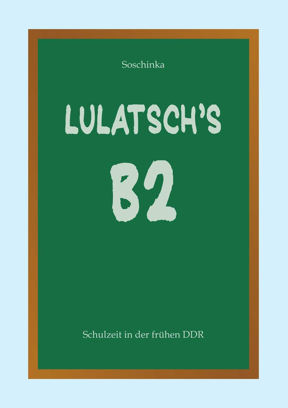 Lulatsch's B2: Schulzeit in der frühen DDR Contemporary literature
