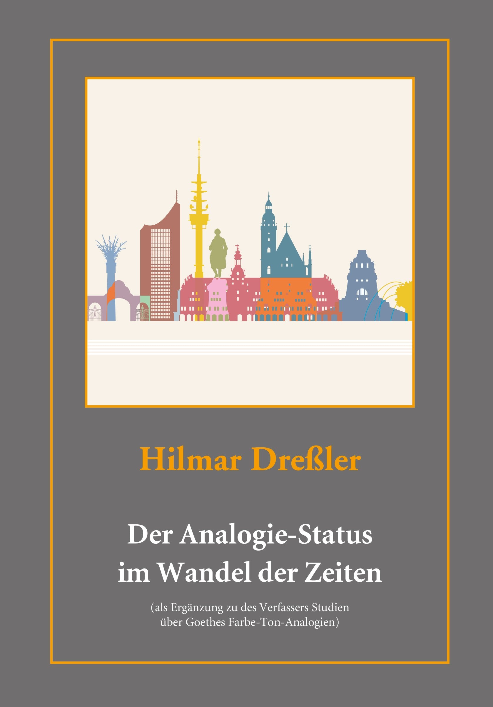 Der Analogie-Status im Wandel der Zeiten: (als Ergänzung zu des Verfassers Studien über Goethes Farb-Ton- Analogien) Philosophy