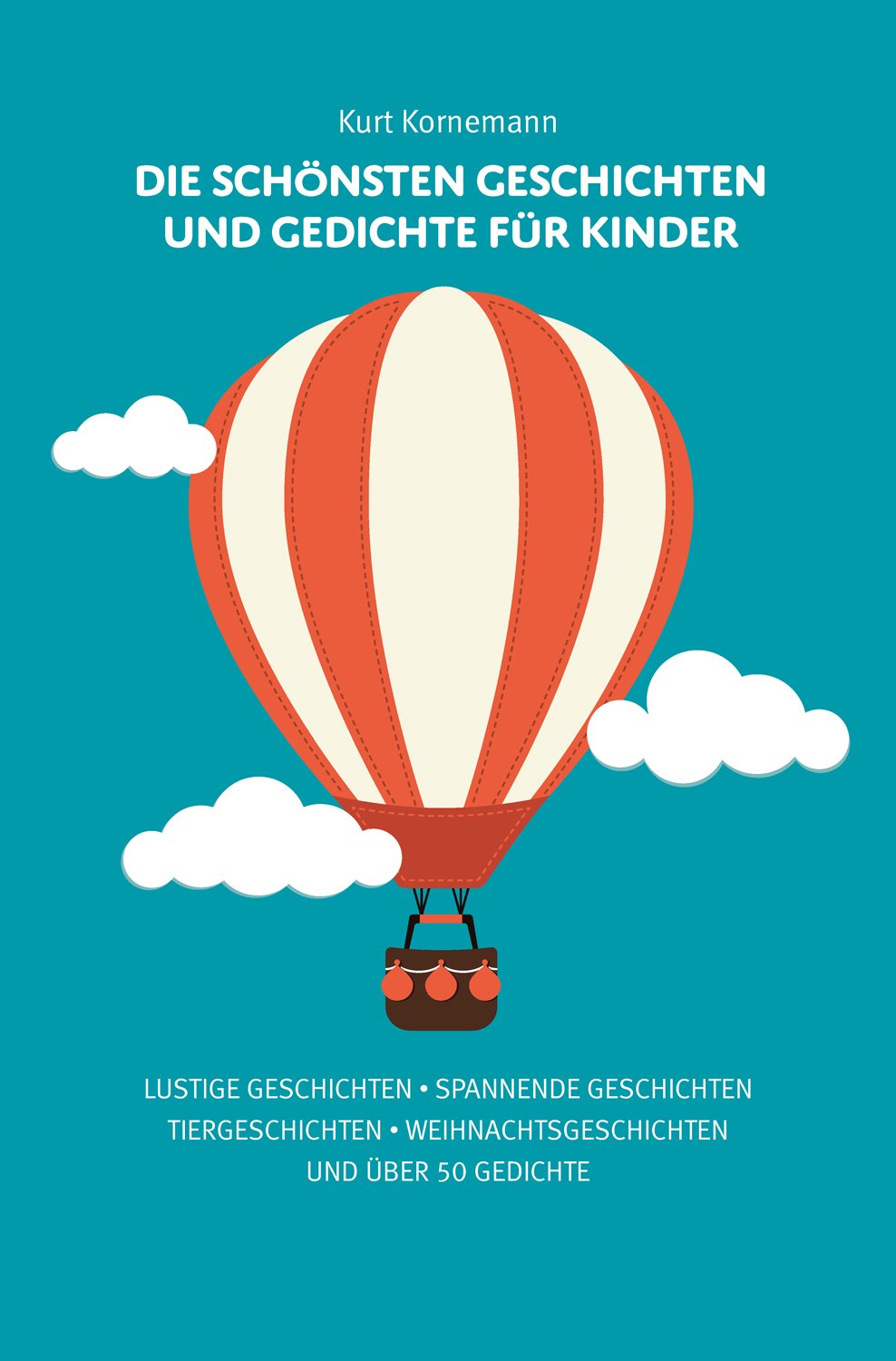 Die schönsten Geschichten und Gedichte für Kinder: Lustige Geschichten. Spannende Geschichten. Tiergeschichten. Weihnachtsgeschichten und über 50 Gedichte Non-fiction