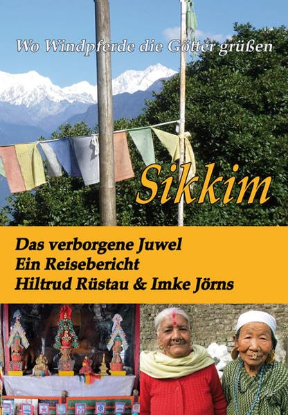 Wo Windpferde die Götter grüßen: Sikkim - Das verborgene Juwel. Ein Reisbericht Social Sciences