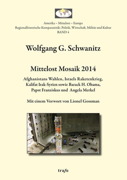 Mittelost Mosaik / Mittelost Mosaik 2014: Afghanistans Wahlen, Israels Raketenkrieg, Kalifat Irak-Syrien sowie Barack H. Obama, Papst Franziskus und ... fortgesetzt im trafo Wissenschaftsverlag) Religion & Esotericism