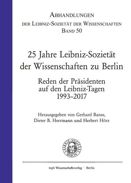 25 Jahre Leibniz-Sozietät der Wissenschaften zu Berlin: Reden der Präsdenten auf den Leibniz-Tagen 1993–2017 (Abhandlungen der Leibniz-Sozietät der Wissenschaften) Books