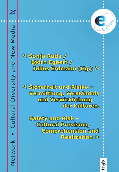 Sicherheit und Risiko – Vermittlung, Verständnis und Verwirklichung der Kulturen: Safety and Risk – Cultural Provision, Comprehension and Realization (e-Culture) Law