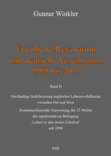 Friedliche Revolution und deutsche Vereinigung 1989 bis 2017: BAND II: Nachhaltige Stabilisierung ungleicher Lebensverhältnisse zwischen Ost und West. ... fortgesetzt im trafo Wissenschaftsverlag) Medicine