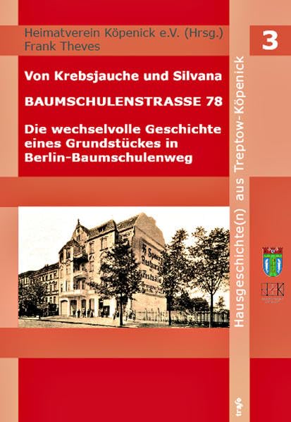 Von Krebsjauche und Silvana. Baumschulenstraße 78: Die wechselvolle Geschichte eines Grundstücks in Berlin-Baumschulenweg (Hausgeschichte(n) aus dem Berliner Bezirk Treptow-Köpenick) Law