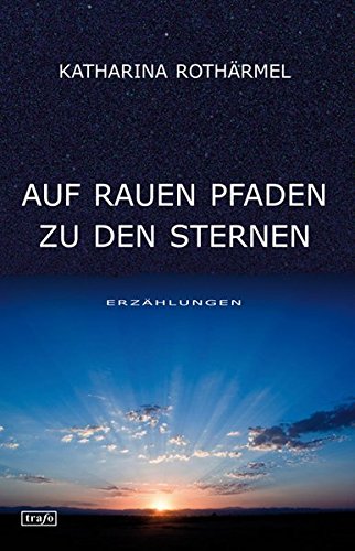 Auf rauen Pfaden zu den Sternen Essays & Short Stories