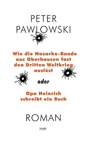Wie die Nazarko-Bande aus Oberhausen fast den Dritten Weltkrieg auslöst oder Opa Heinrich schreibt ein Buch Humour & Satire