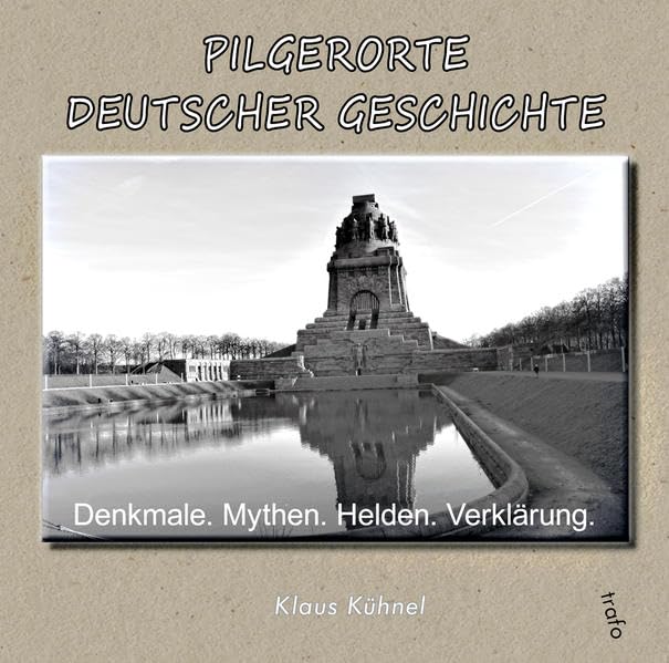 Pilgerorte deutscher Geschichte: Denkmale. Mythen. Helden. Verklärung Books