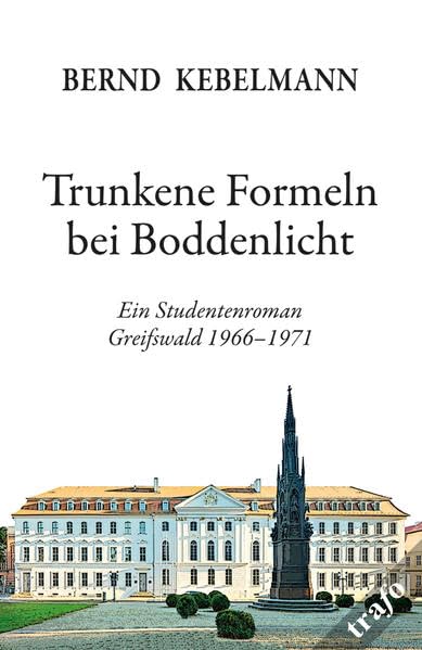 Trunkene Formeln bei Boddenlicht: Ein Studentenroman. Greifswald 1966–1971 - Kebelmann, Bernd book