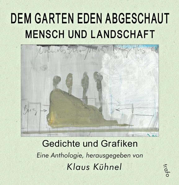 Dem Garten Eden abgeschaut. Mensch und Landschaft. Gedichte und Grafiken: Ein Anthologie, herausgegeben von Klaus Kühnel Contemporary literature Books