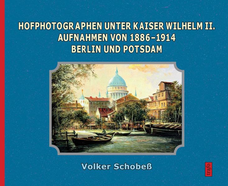 Hofphotographen unter Kaiser Wilhelm II.: Bilddokumente 1884–1914 Berlin/Potsdam Social Sciences