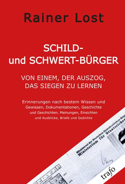 SCHILD- und SCHWERT-BÜRGER. VON EINEM, DER AUSZOG, DAS SIEGEN ZU LERNEN: Erinnerungen nach bestem Wissen und Gewissen, Dokumentationen, Geschichte und ... Verlag, fortgesetzt im trafo Literaturverlag) Memories