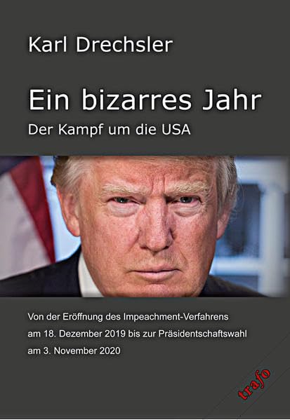 Ein bizarres Jahr. Der Kampf um die USA.: Von der Eröffnung des Impeachment-Verfahrens am 18. Dezember 2019 bis zur Präsidentschaftswahl am 3. November 2020 Law