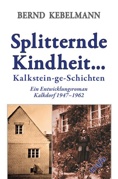 Splitternde Kindheit... Kalkstein-ge-Schichten.: Ein Entwicklungsroman. Kalkdorf 1947–1962 Personalities