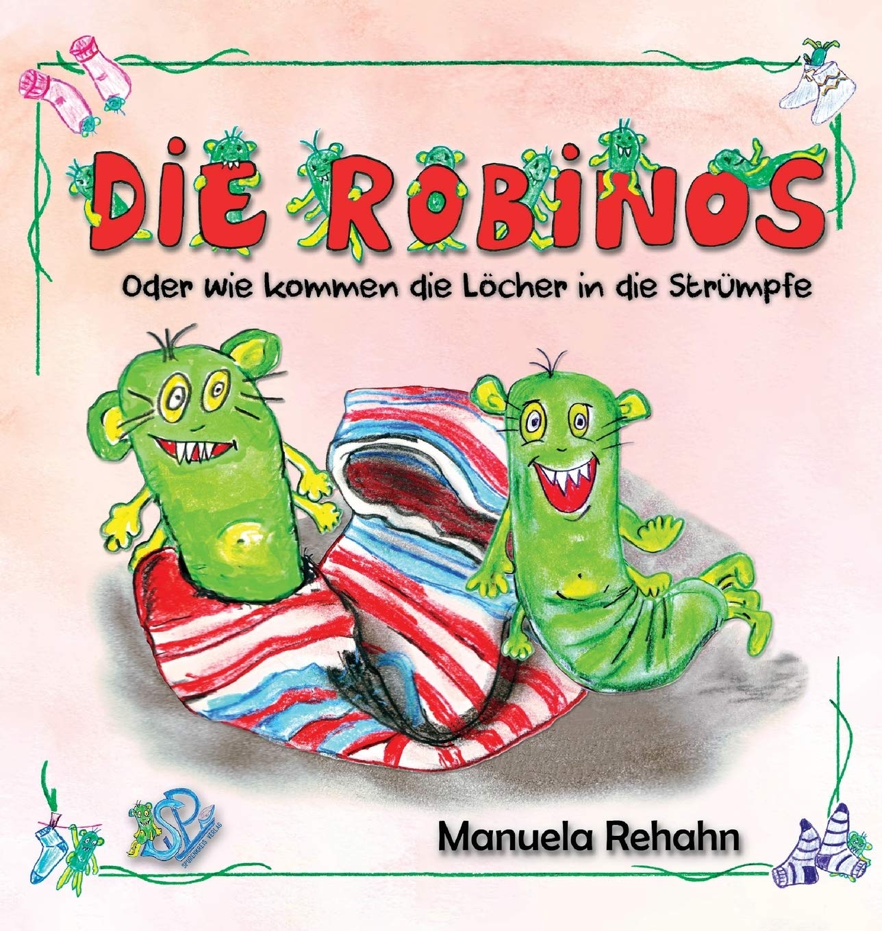 Die Robinos Sockenmonster - oder wie kommen Löcher in die Strümpfe: oder wie kommen Löcher in die Strümpfe (2. Ausgabe) (Die Robinos: Kleine Sockenmonster...) Social Sciences