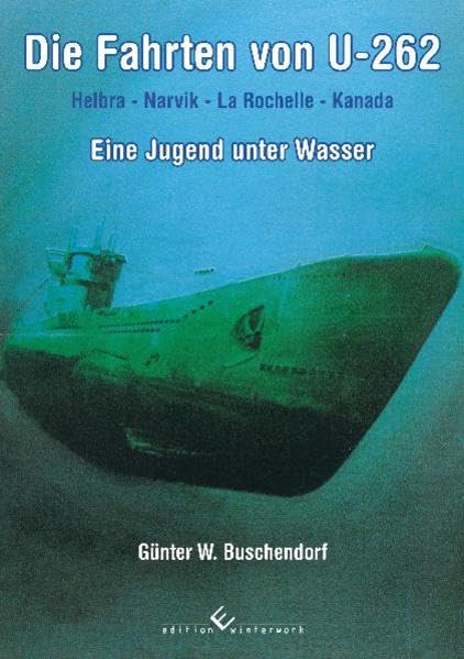 Die Fahrten von U-262. Eine Jugend unter Wasser Books