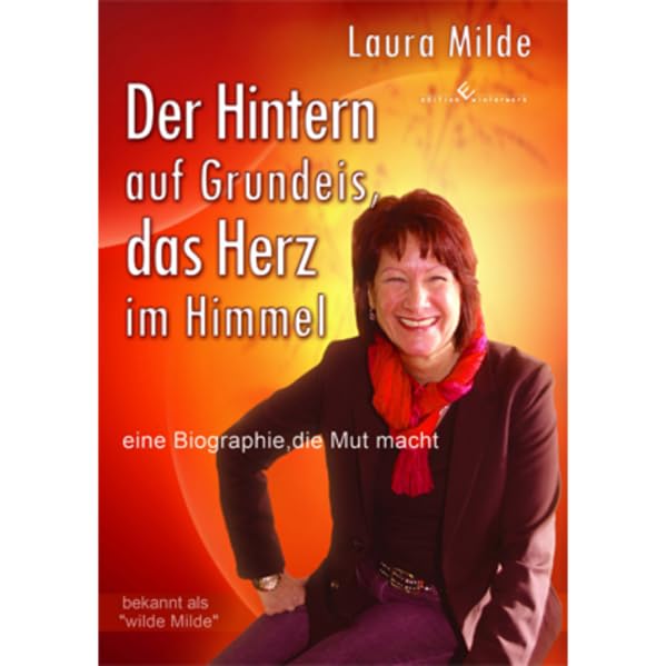 Der Hintern auf Grundeis, das Herz im Himmel: Eine Biographie, die Mut macht Art & Literature Books