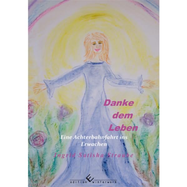 Danke dem Leben - Eine Achterbahnfahrt ins Erwachen Religion & Esotericism