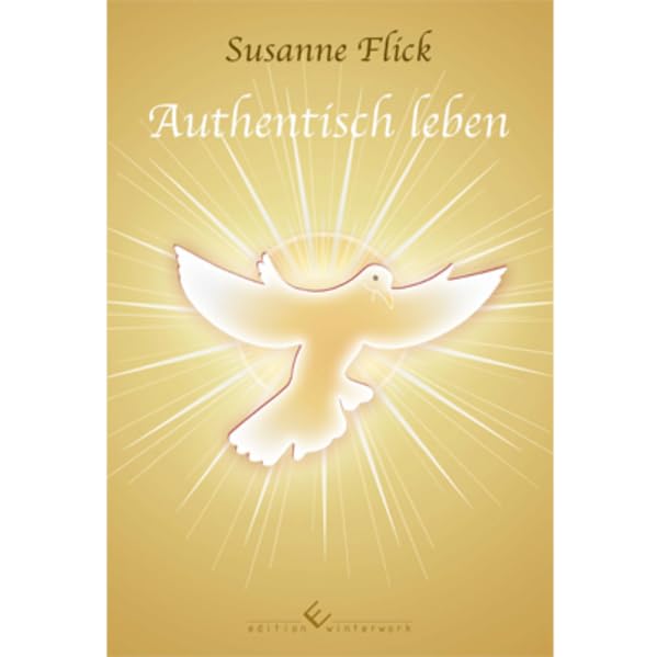 Authentisch leben: Schau, was dir wirklich wichtig ist - und handle entsprechend Religion & Esotericism