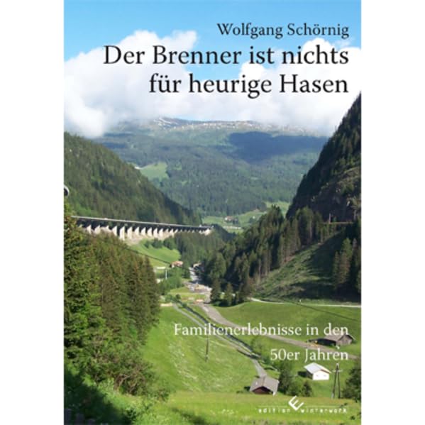 Der Brenner ist nichts für heurige Hasen: Familienerlebnisse in den 50er Jahren Art & Literature