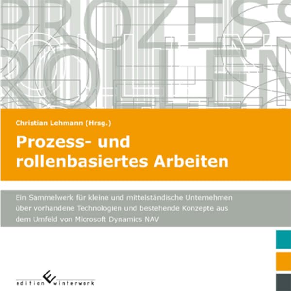 Prozess- und rollenbasiertes Arbeiten: Ein Sammelwerk für kleine und mittelständische Unternehmen über vorhandene Technologien und bestehende Konzepte aus dem Umfeld von Microsoft Dynamics NAV book