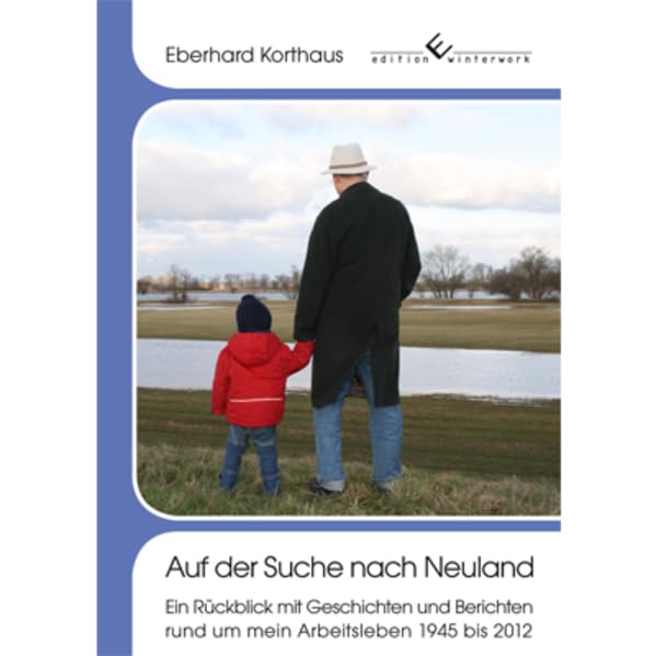 Auf der Suche nach Neuland: Ein Rückblick mit Geschichten und Berichten rund um mein Arbeitsleben 1945 bis 2012 Books