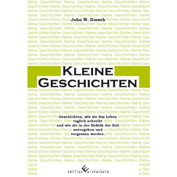 Kleine Geschichten: Geschichten, wie sie das Leben täglich schreibt und wie sie in der Hektik der Zeit untergehen und vergessen werden Contemporary literature Books
