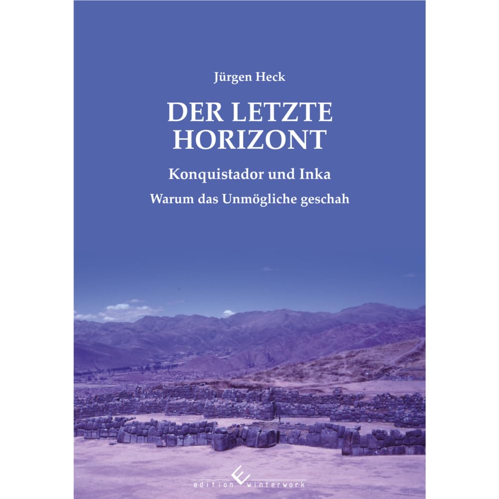 Der letzte Horizont: Konquistador und Inka - Warum das Unmögliche geschah Social Sciences