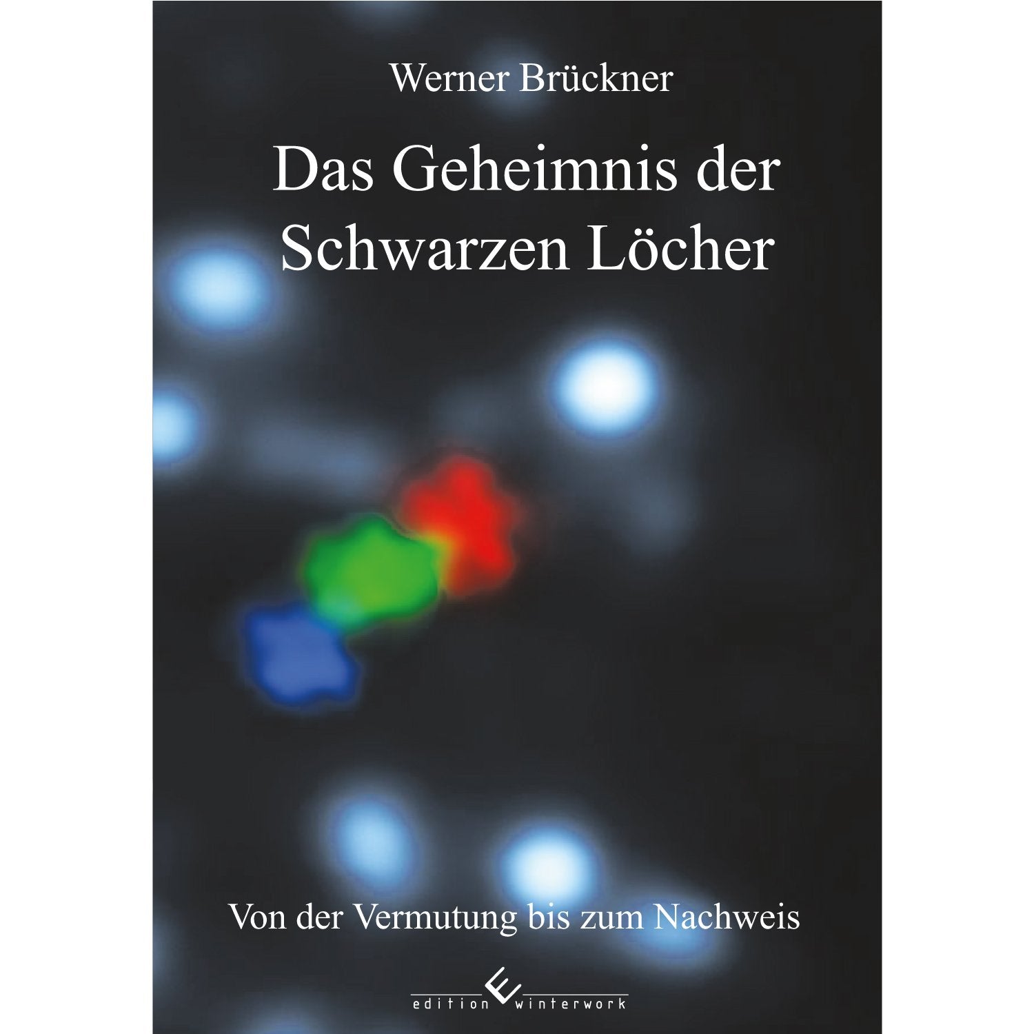 Das Geheimnis der Schwarzen Löcher: Von der Vermutung bis zum Nachweis Natural Sciences