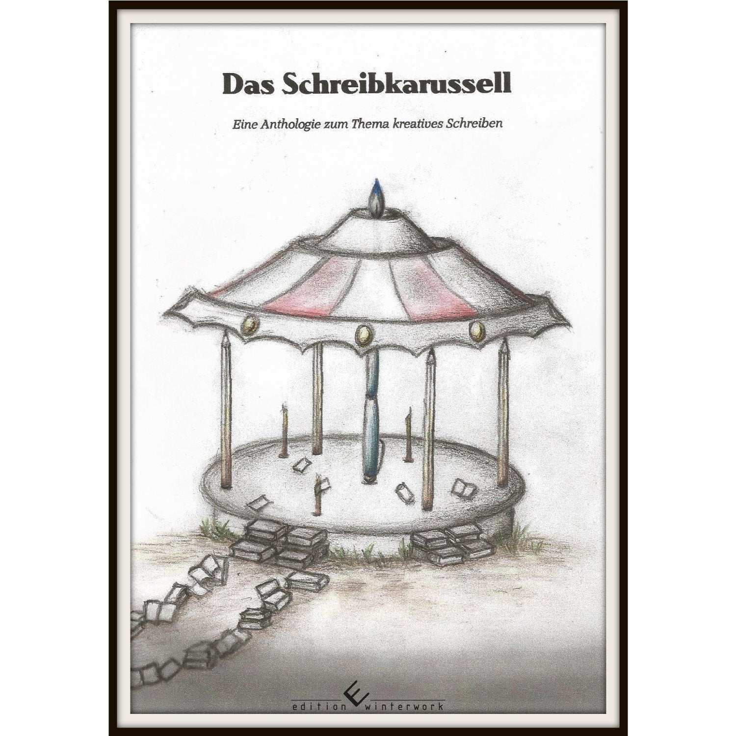 Das Schreibkarussell: Eine Anthologie zum Thema kreatives Schreiben Contemporary literature