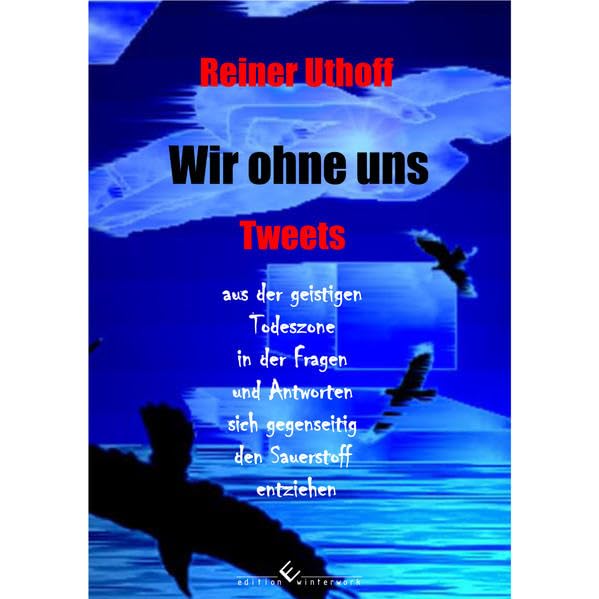 Wir ohne uns: Tweets aus der geistigen Tadeszone in der Fragen und Antworten sich gegenseitig den Sauerstoff entziehen Contemporary literature